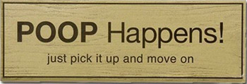 With apologies to Forrest Gump: Poop Happens!
